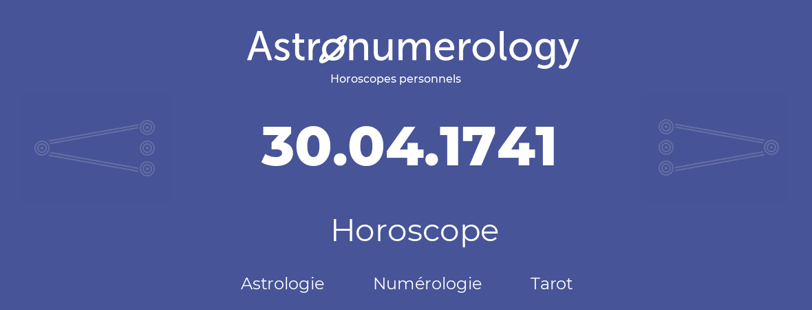 Horoscope pour anniversaire (jour de naissance): 30.04.1741 (30 Avril 1741)