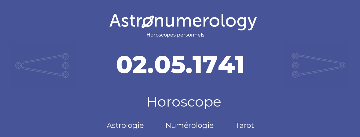 Horoscope pour anniversaire (jour de naissance): 02.05.1741 (2 Mai 1741)