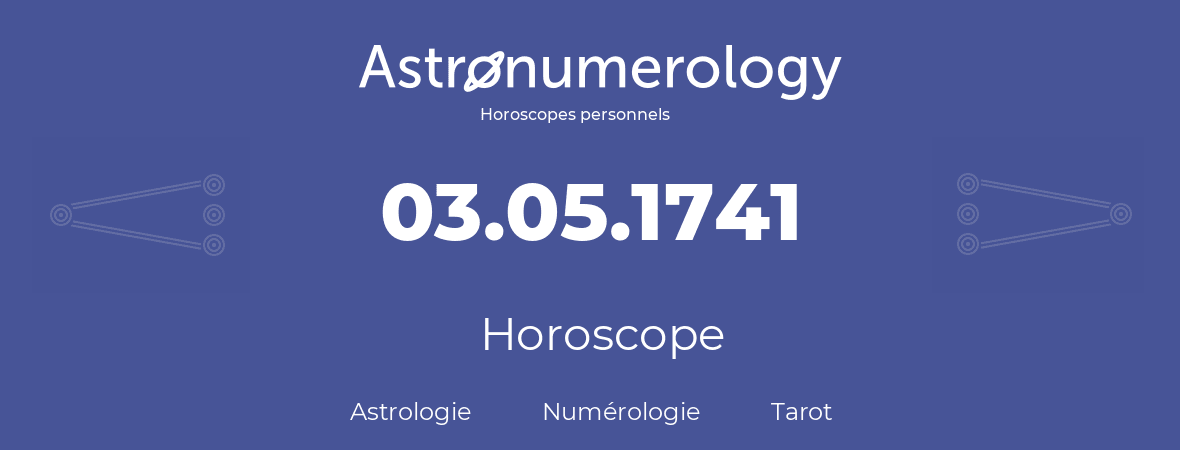 Horoscope pour anniversaire (jour de naissance): 03.05.1741 (03 Mai 1741)