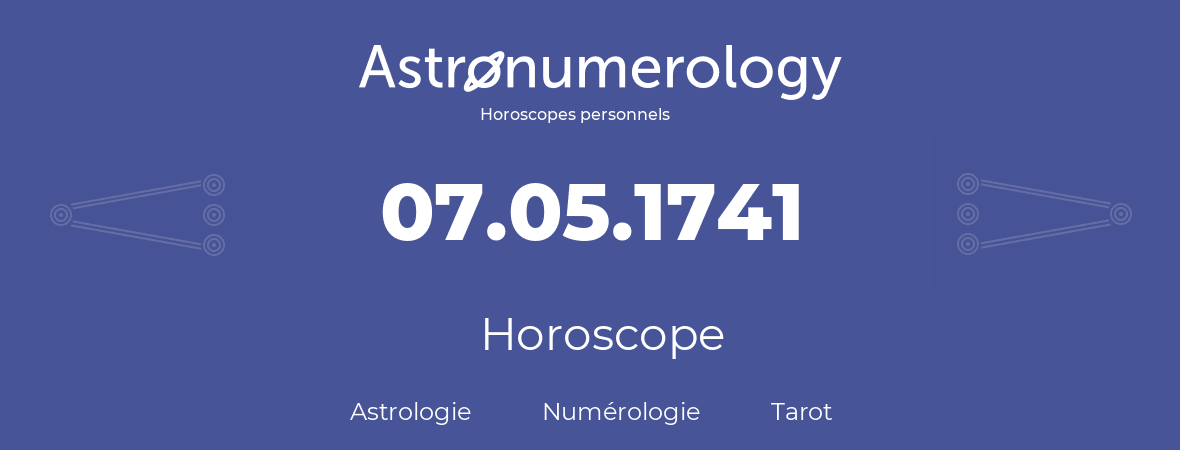 Horoscope pour anniversaire (jour de naissance): 07.05.1741 (07 Mai 1741)