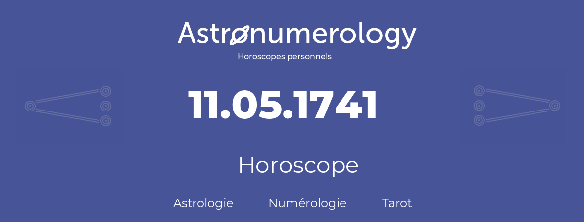 Horoscope pour anniversaire (jour de naissance): 11.05.1741 (11 Mai 1741)