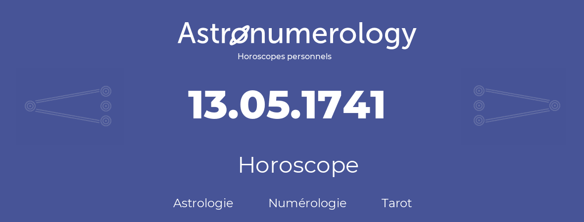 Horoscope pour anniversaire (jour de naissance): 13.05.1741 (13 Mai 1741)