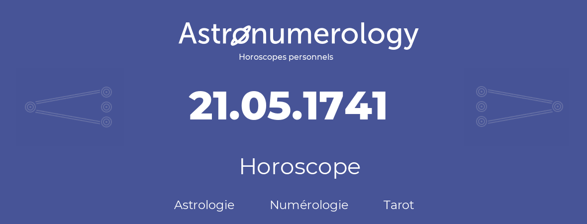 Horoscope pour anniversaire (jour de naissance): 21.05.1741 (21 Mai 1741)