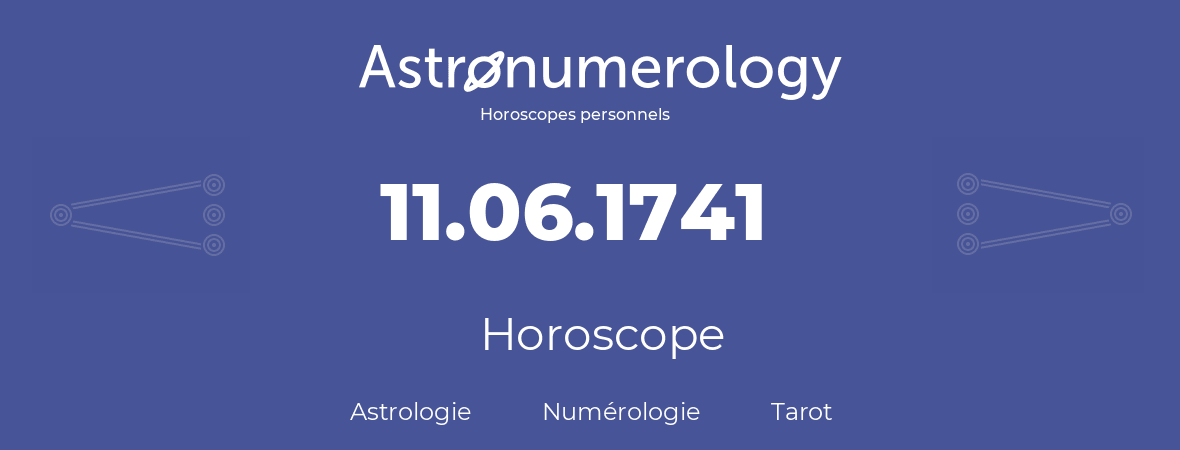Horoscope pour anniversaire (jour de naissance): 11.06.1741 (11 Juin 1741)