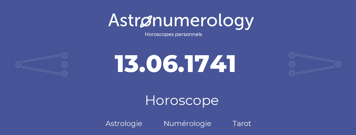 Horoscope pour anniversaire (jour de naissance): 13.06.1741 (13 Juin 1741)