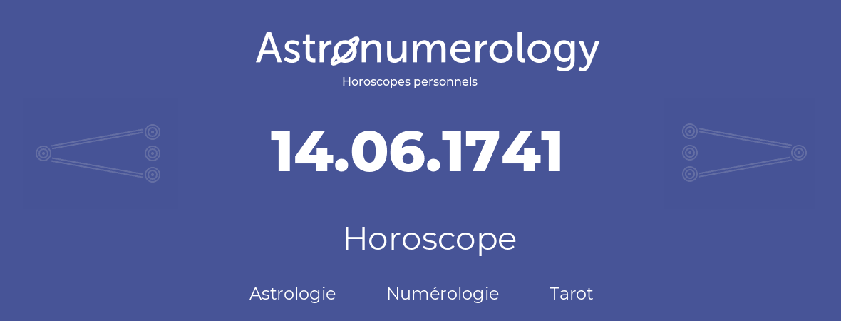 Horoscope pour anniversaire (jour de naissance): 14.06.1741 (14 Juin 1741)