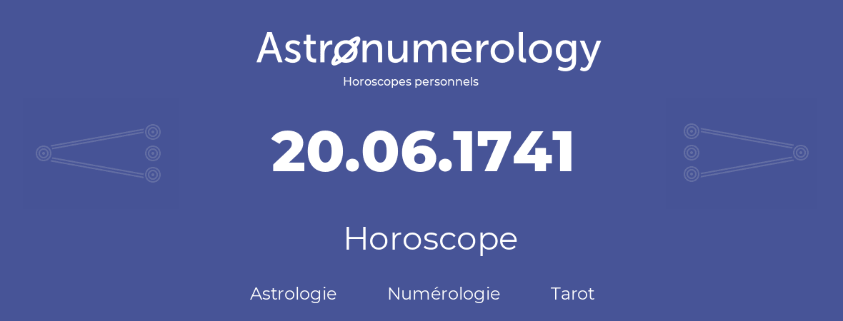 Horoscope pour anniversaire (jour de naissance): 20.06.1741 (20 Juin 1741)