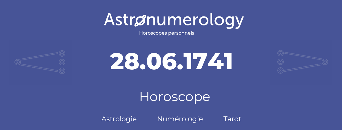 Horoscope pour anniversaire (jour de naissance): 28.06.1741 (28 Juin 1741)