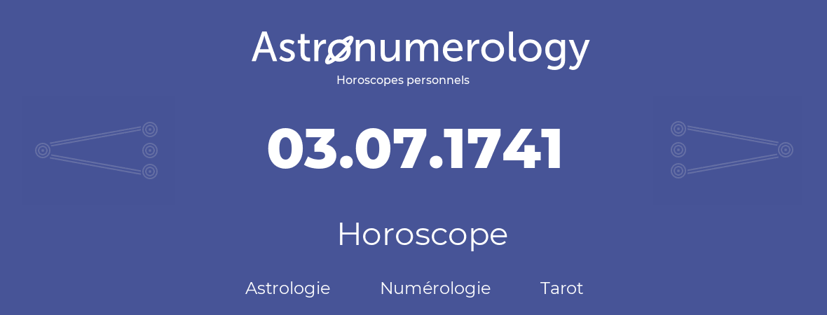 Horoscope pour anniversaire (jour de naissance): 03.07.1741 (03 Juillet 1741)