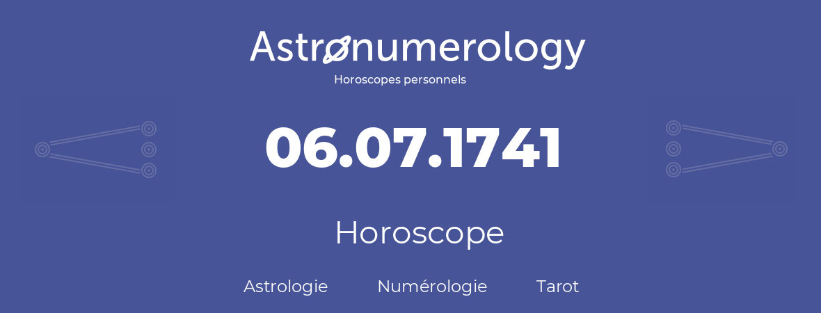 Horoscope pour anniversaire (jour de naissance): 06.07.1741 (6 Juillet 1741)