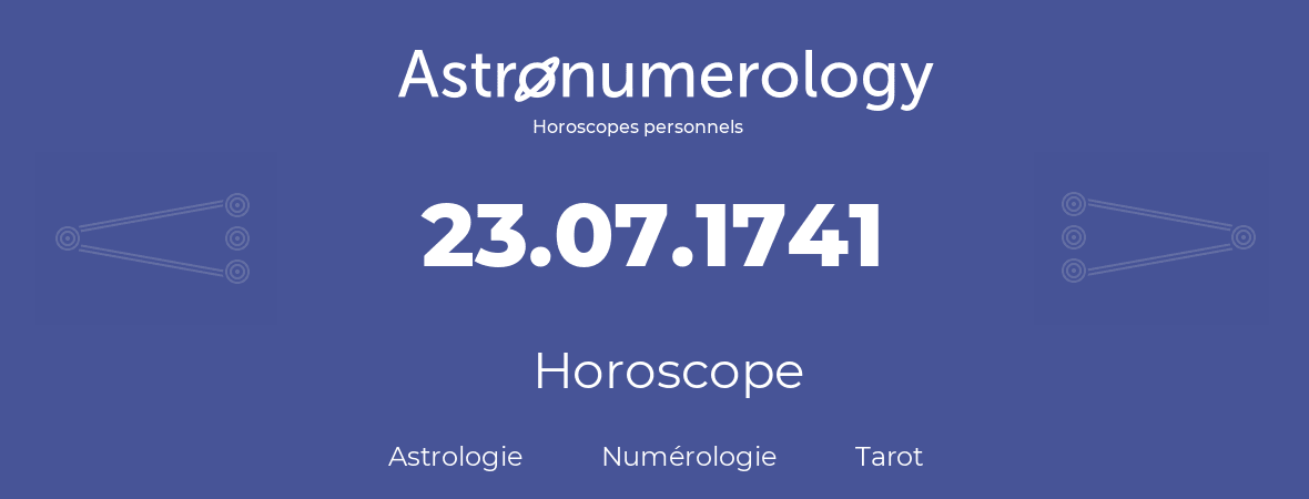 Horoscope pour anniversaire (jour de naissance): 23.07.1741 (23 Juillet 1741)