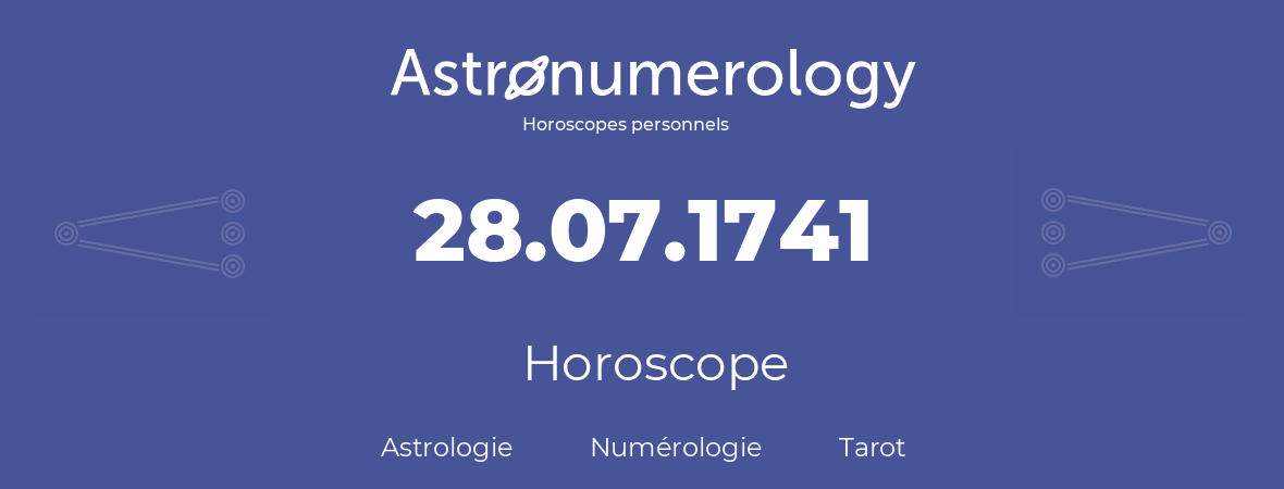 Horoscope pour anniversaire (jour de naissance): 28.07.1741 (28 Juillet 1741)