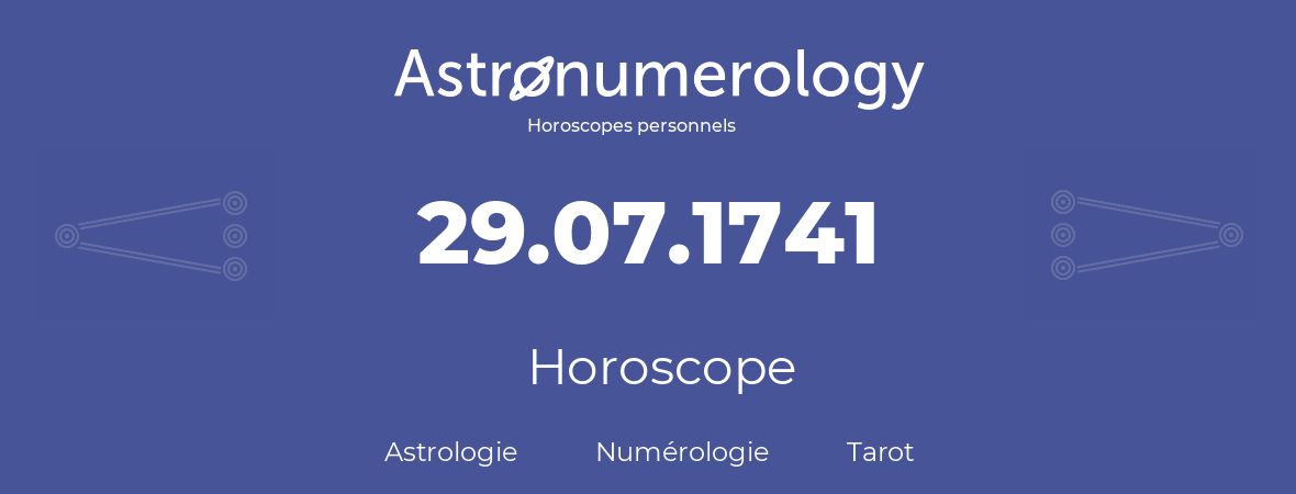 Horoscope pour anniversaire (jour de naissance): 29.07.1741 (29 Juillet 1741)