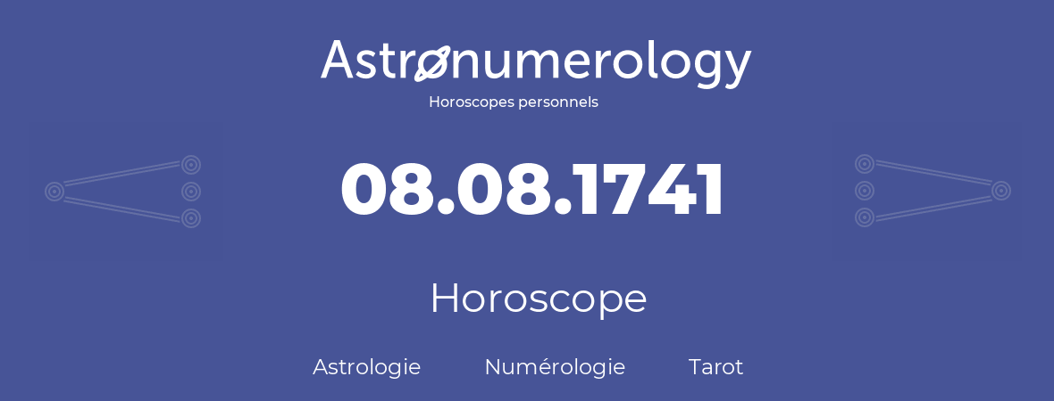 Horoscope pour anniversaire (jour de naissance): 08.08.1741 (8 Août 1741)