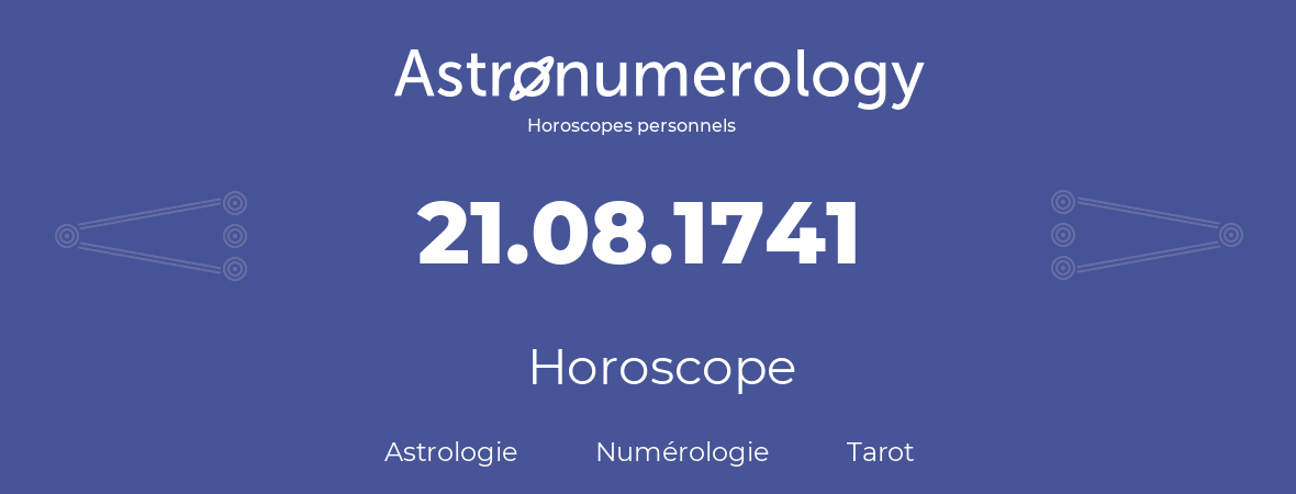 Horoscope pour anniversaire (jour de naissance): 21.08.1741 (21 Août 1741)