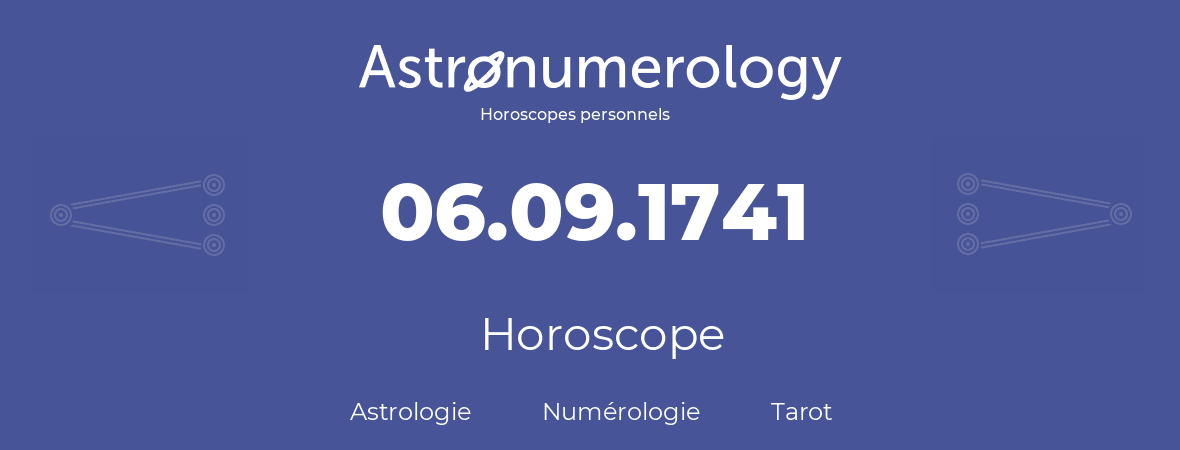 Horoscope pour anniversaire (jour de naissance): 06.09.1741 (6 Septembre 1741)