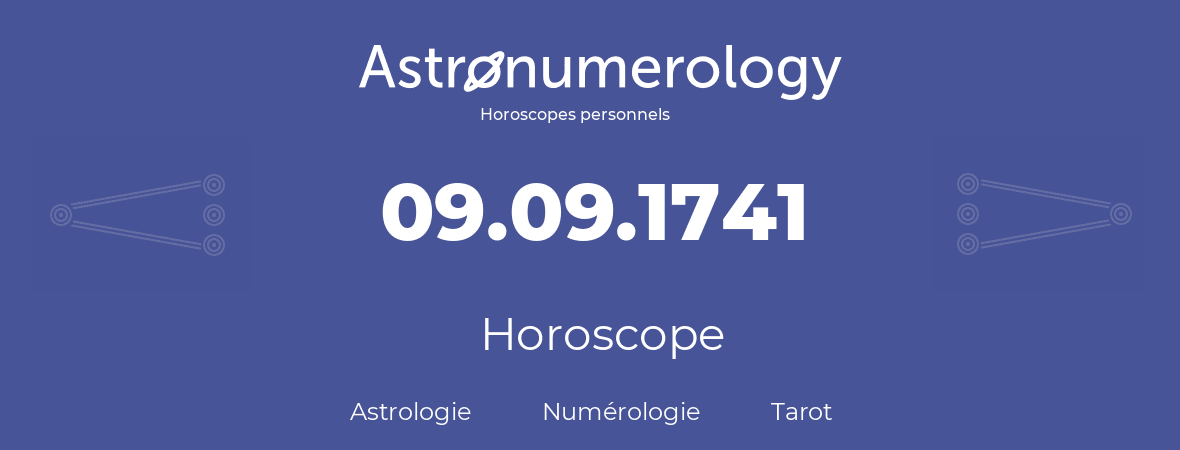 Horoscope pour anniversaire (jour de naissance): 09.09.1741 (09 Septembre 1741)