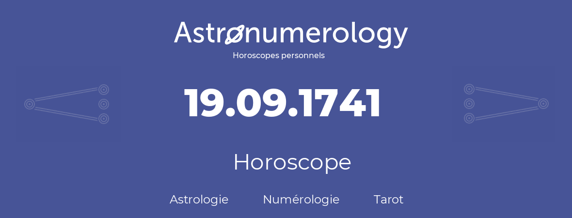 Horoscope pour anniversaire (jour de naissance): 19.09.1741 (19 Septembre 1741)