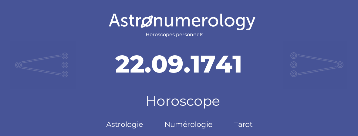 Horoscope pour anniversaire (jour de naissance): 22.09.1741 (22 Septembre 1741)