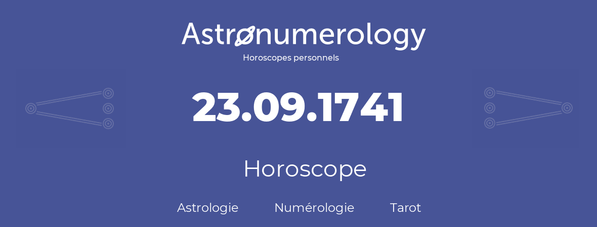 Horoscope pour anniversaire (jour de naissance): 23.09.1741 (23 Septembre 1741)