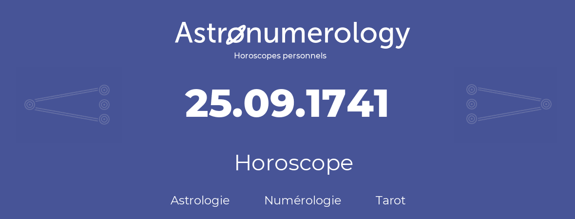 Horoscope pour anniversaire (jour de naissance): 25.09.1741 (25 Septembre 1741)