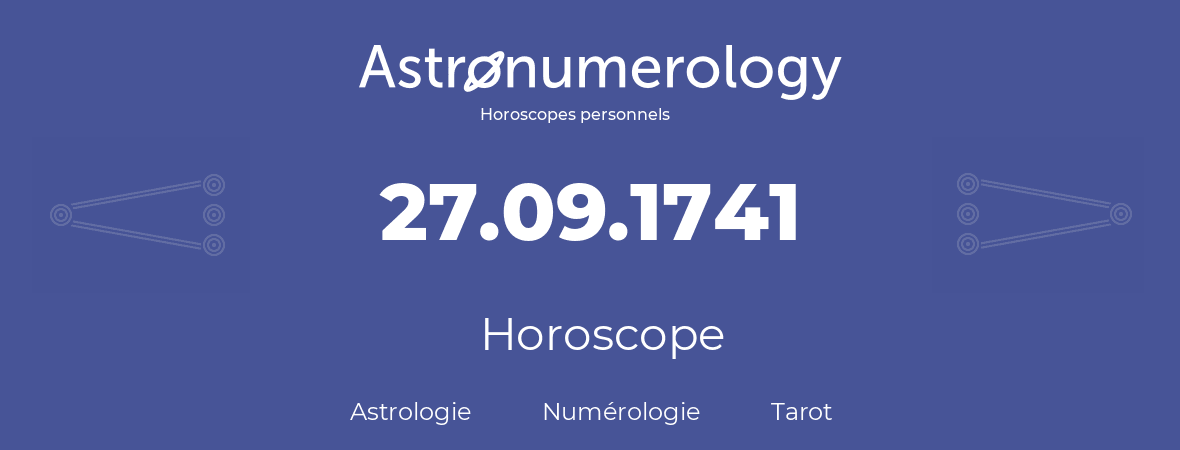 Horoscope pour anniversaire (jour de naissance): 27.09.1741 (27 Septembre 1741)