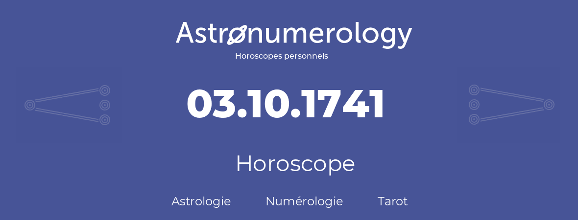 Horoscope pour anniversaire (jour de naissance): 03.10.1741 (3 Octobre 1741)