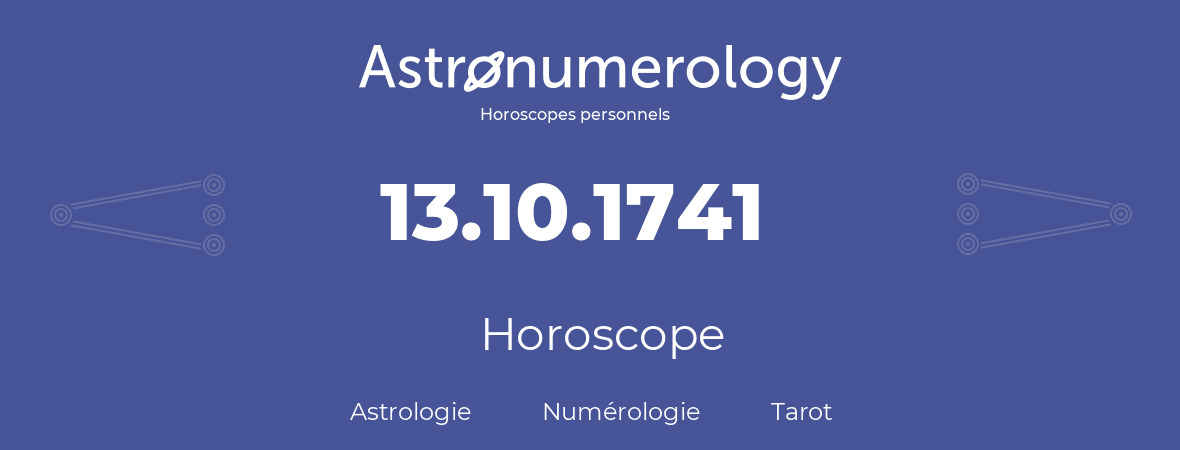 Horoscope pour anniversaire (jour de naissance): 13.10.1741 (13 Octobre 1741)