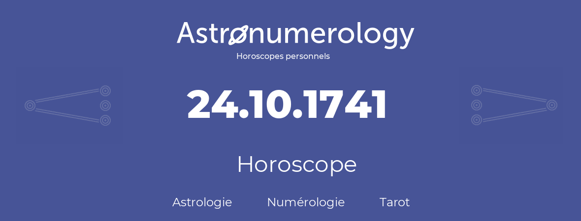 Horoscope pour anniversaire (jour de naissance): 24.10.1741 (24 Octobre 1741)