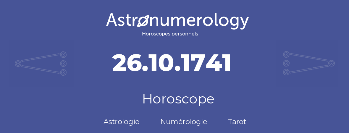Horoscope pour anniversaire (jour de naissance): 26.10.1741 (26 Octobre 1741)