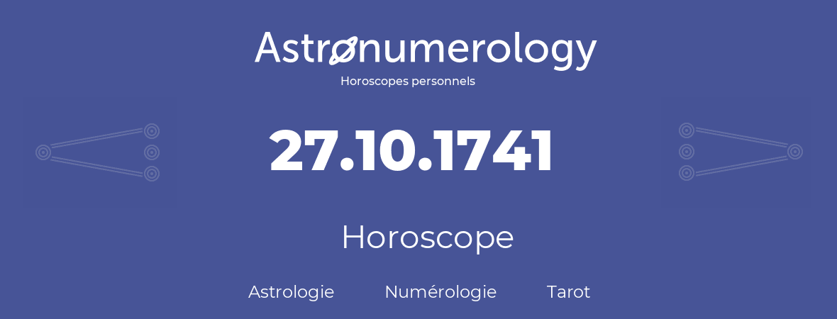 Horoscope pour anniversaire (jour de naissance): 27.10.1741 (27 Octobre 1741)