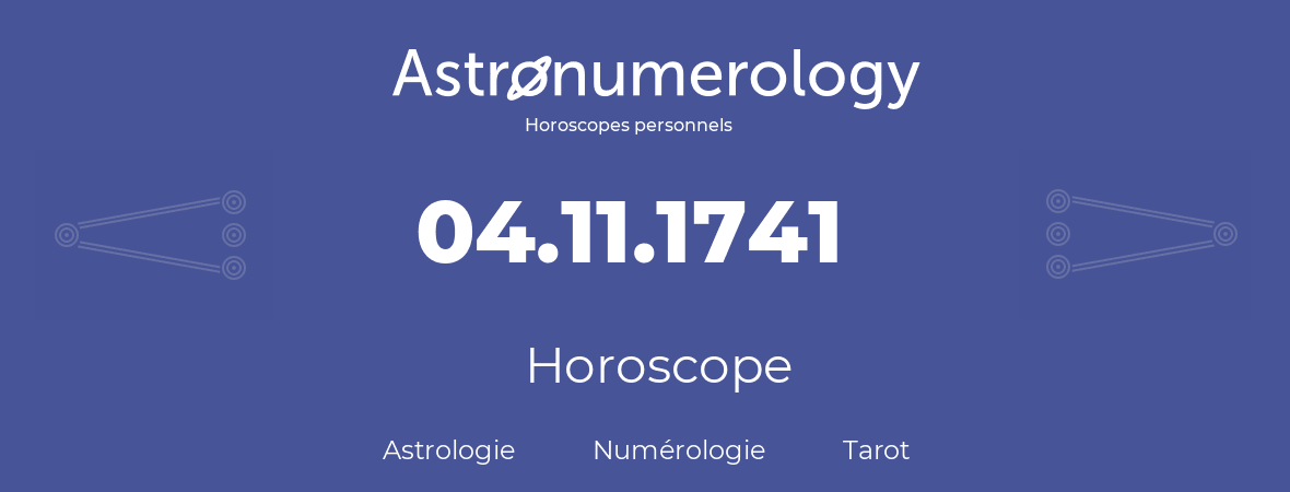 Horoscope pour anniversaire (jour de naissance): 04.11.1741 (4 Novembre 1741)