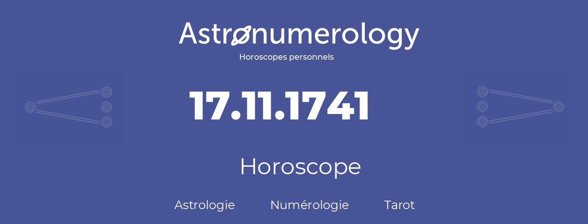 Horoscope pour anniversaire (jour de naissance): 17.11.1741 (17 Novembre 1741)