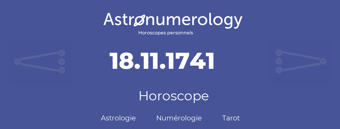 Horoscope pour anniversaire (jour de naissance): 18.11.1741 (18 Novembre 1741)