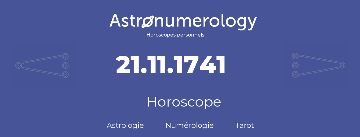 Horoscope pour anniversaire (jour de naissance): 21.11.1741 (21 Novembre 1741)