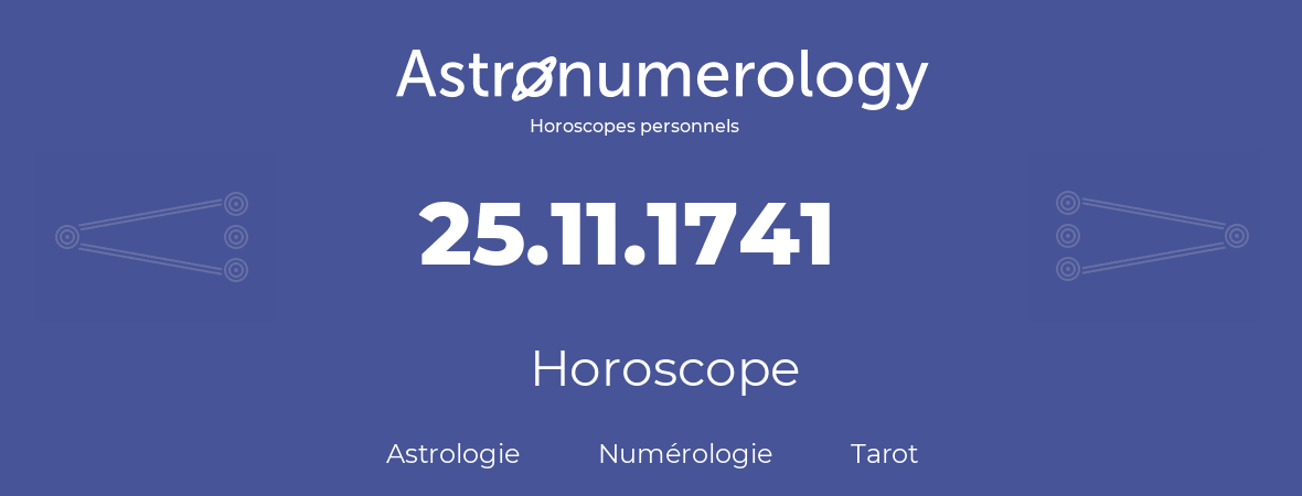 Horoscope pour anniversaire (jour de naissance): 25.11.1741 (25 Novembre 1741)