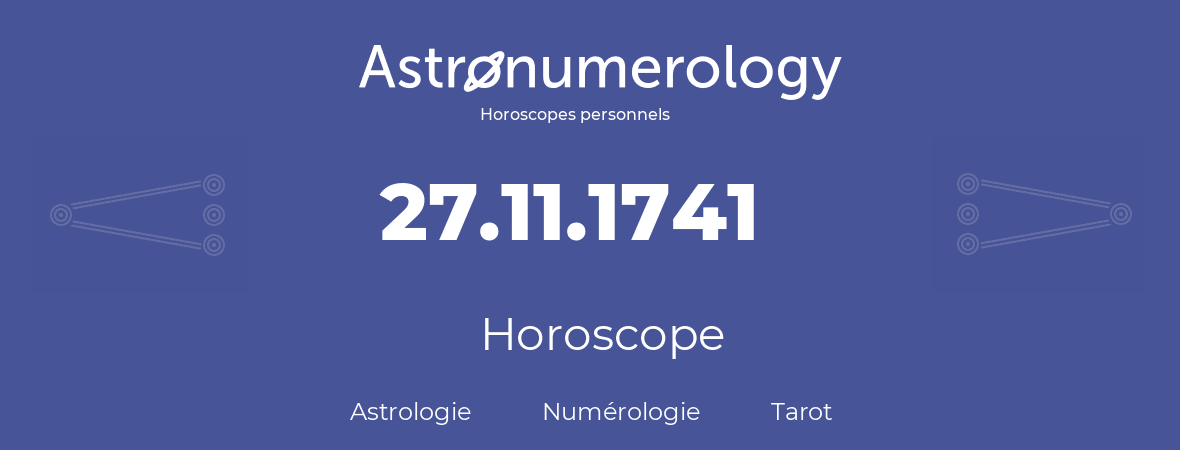 Horoscope pour anniversaire (jour de naissance): 27.11.1741 (27 Novembre 1741)