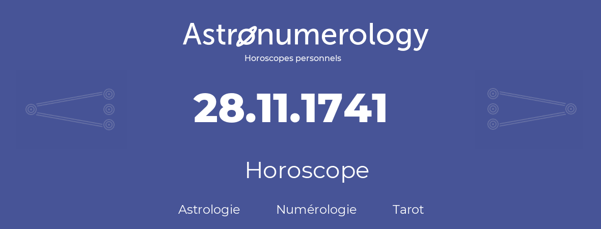 Horoscope pour anniversaire (jour de naissance): 28.11.1741 (28 Novembre 1741)