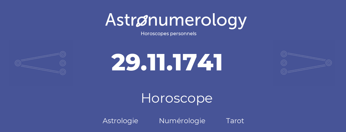 Horoscope pour anniversaire (jour de naissance): 29.11.1741 (29 Novembre 1741)