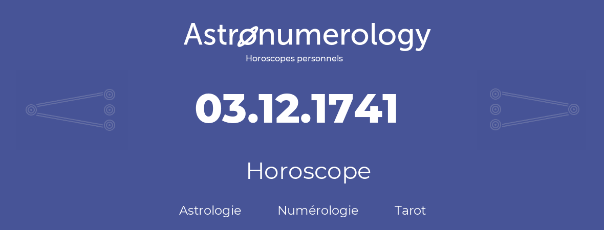 Horoscope pour anniversaire (jour de naissance): 03.12.1741 (03 Décembre 1741)