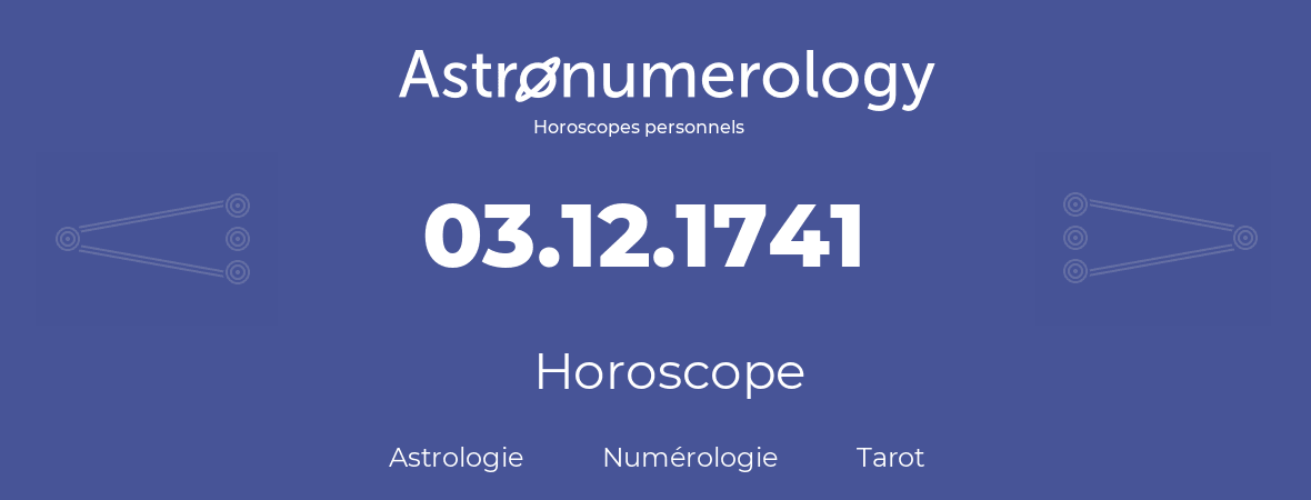 Horoscope pour anniversaire (jour de naissance): 03.12.1741 (3 Décembre 1741)