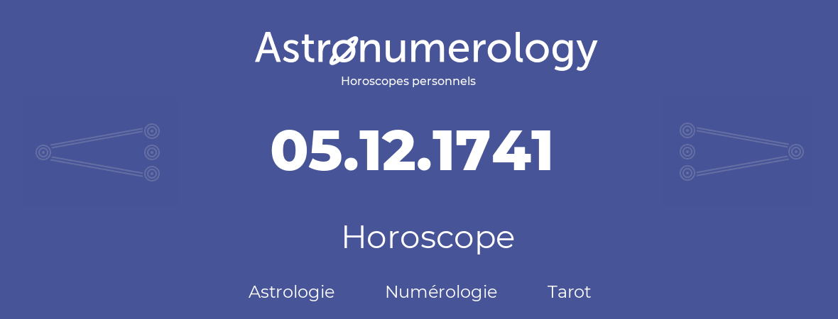 Horoscope pour anniversaire (jour de naissance): 05.12.1741 (5 Décembre 1741)