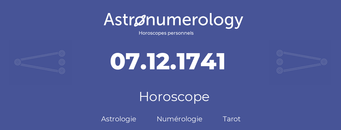 Horoscope pour anniversaire (jour de naissance): 07.12.1741 (7 Décembre 1741)