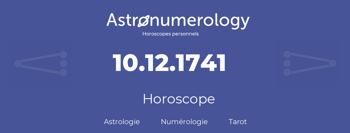 Horoscope pour anniversaire (jour de naissance): 10.12.1741 (10 Décembre 1741)