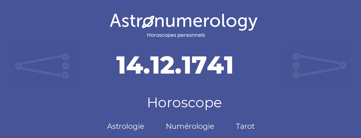 Horoscope pour anniversaire (jour de naissance): 14.12.1741 (14 Décembre 1741)