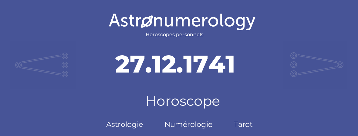 Horoscope pour anniversaire (jour de naissance): 27.12.1741 (27 Décembre 1741)