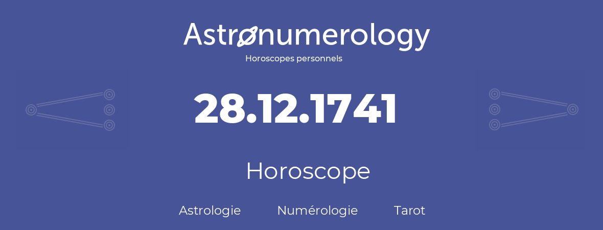 Horoscope pour anniversaire (jour de naissance): 28.12.1741 (28 Décembre 1741)