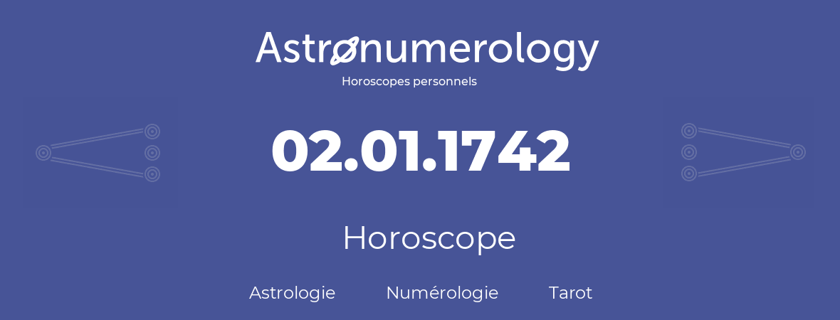 Horoscope pour anniversaire (jour de naissance): 02.01.1742 (02 Janvier 1742)