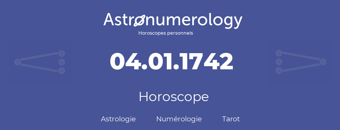 Horoscope pour anniversaire (jour de naissance): 04.01.1742 (04 Janvier 1742)