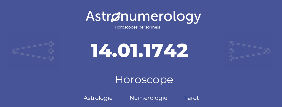 Horoscope pour anniversaire (jour de naissance): 14.01.1742 (14 Janvier 1742)